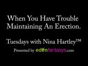 Tuesdays with Nina - When You Have Trouble Maintaining An Erection.