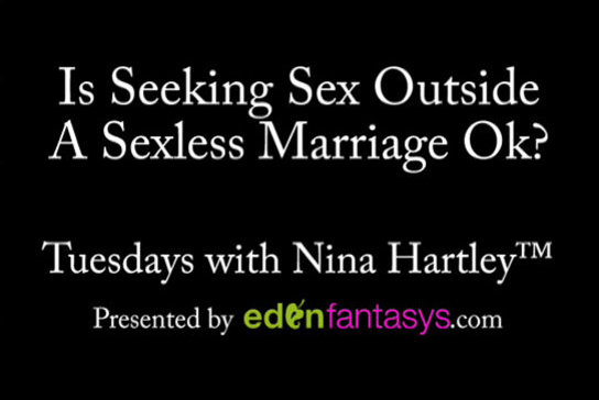 Tuesdays with Nina - Is Seeking Sex Outside A Sexless Marriage Ok