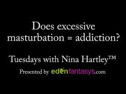 Tuesdays with Nina - Does excessive masturbation = addiction ?