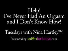 Tuesdays with Nina - I've Never Had An Orgasm and Don't Know How!