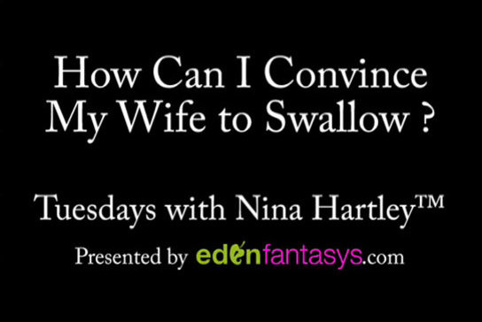 Tuesdays with Nina: How Can I Convince My Wife to Swallow?
