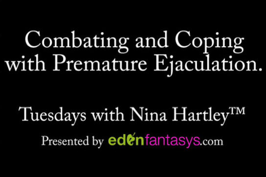 Tuesdays with Nina - Combating and Coping with Premature Ejaculation.