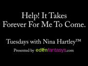 Tuesdays with Nina - Help! It Takes Forever For Me To Come.