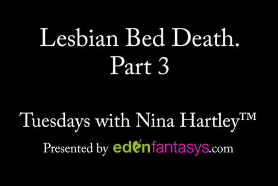 Tuesdays with Nina - Lesbian Bed Death, Part 3.