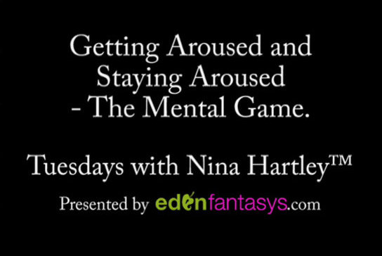 Tuesdays with Nina - Getting Aroused and Staying Aroused: The Mental Game.
