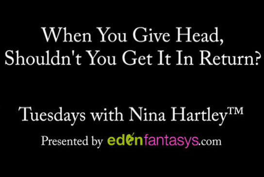 Tuesdays with Nina - When You Give Head, Shouldn't You Get It In Return?