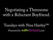 Tuesdays with Nina - Negotiating a Threesome with a Reluctant Boyfriend.