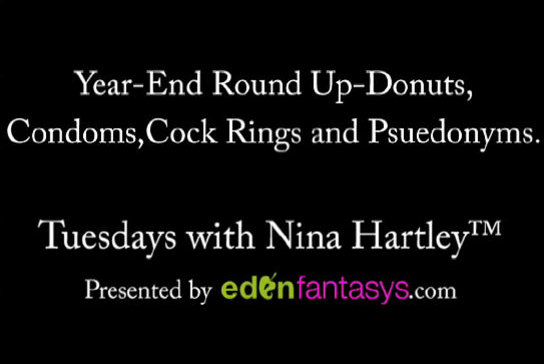 Tuesdays with Nina - Year End Round Up - Donuts, Condoms, Cock Rings, and Psuedonyms.