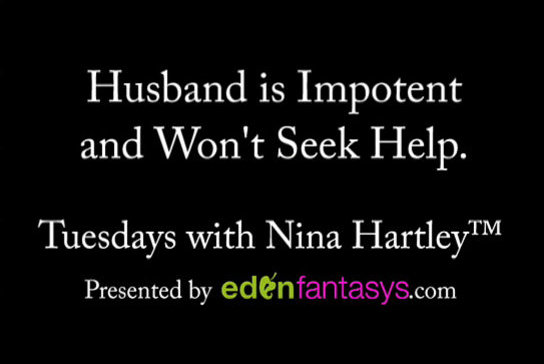 Tuesdays with Nina - Husband is Impotent and Won't Seek Help.
