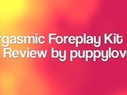 Orgasmic Foreplay Kit Review